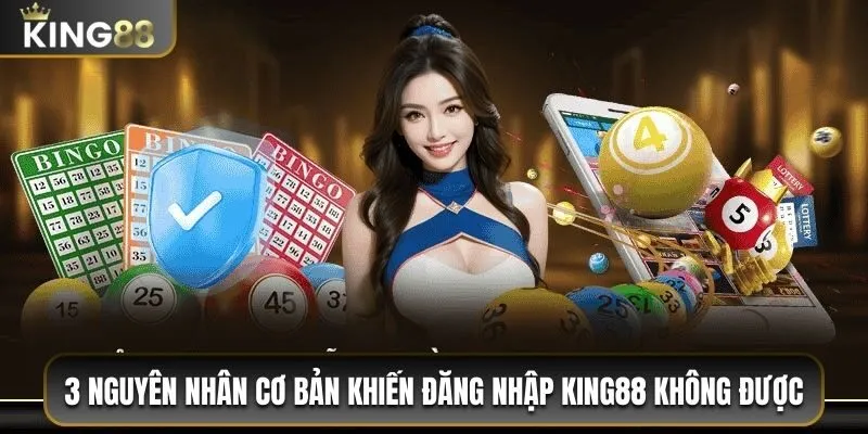 3 nguyên nhân cơ bản khiến đăng nhập King88 không được