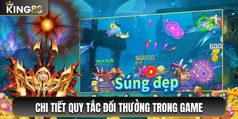 Bắn Cá Nổ Hũ King88 - Săn Cá Chuẩn, Thưởng Trăm Triệu 4 Chi tiết quy tắc đổi thưởng trong game
