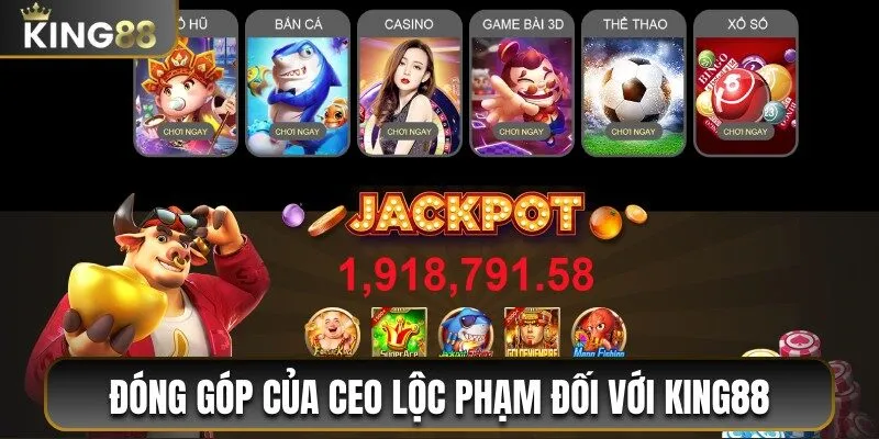 CEO Lộc Phạm - Lãnh Đạo Xuất Chúng Của Nhà Cái King88 3 Đóng góp to lớn của tác giả Lộc Phạm đối với nhà cái