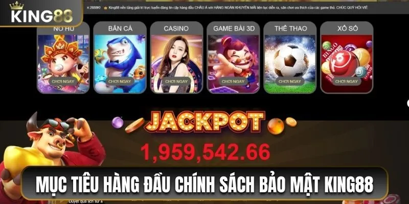 Mục tiêu hàng đầu chính sách bảo mật King88