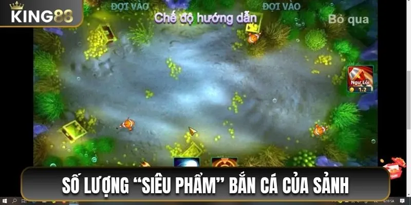Số lượng “siêu phẩm” bắn cá của sảnh 