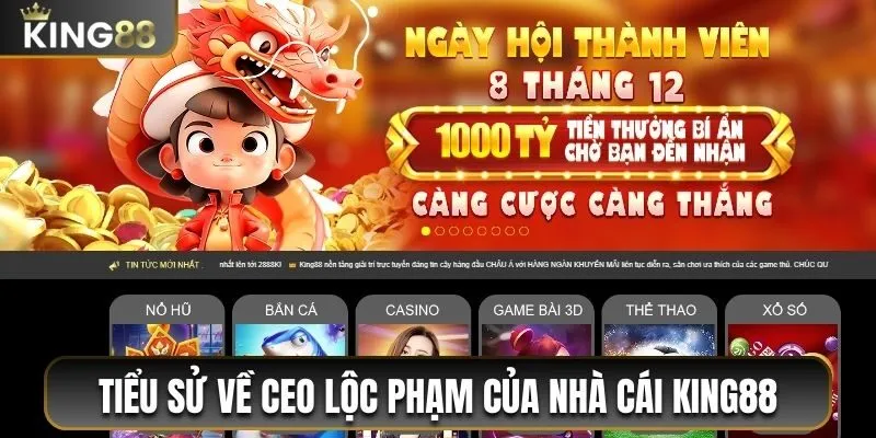 CEO Lộc Phạm - Lãnh Đạo Xuất Chúng Của Nhà Cái King88 1 Thông tin tiểu sử về nhà lãnh đạo Lộc Phạm của King88